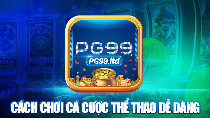 Cách chơi cá cược thể thao dễ như ăn bánh