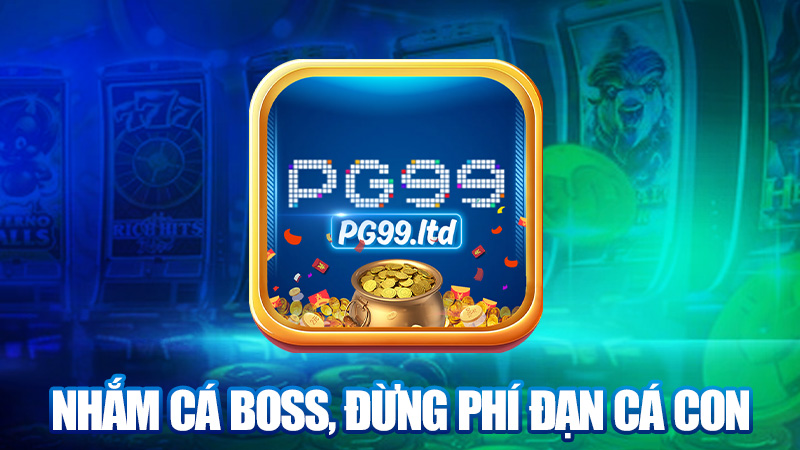 Nhắm cá boss, đừng phí đạn cá con